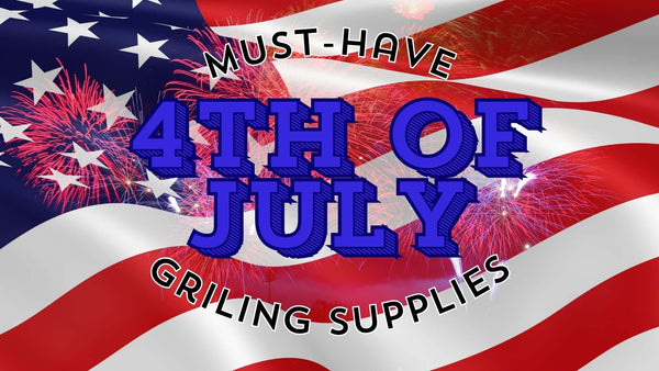 Must-Have 4th of July Grilling Supplies