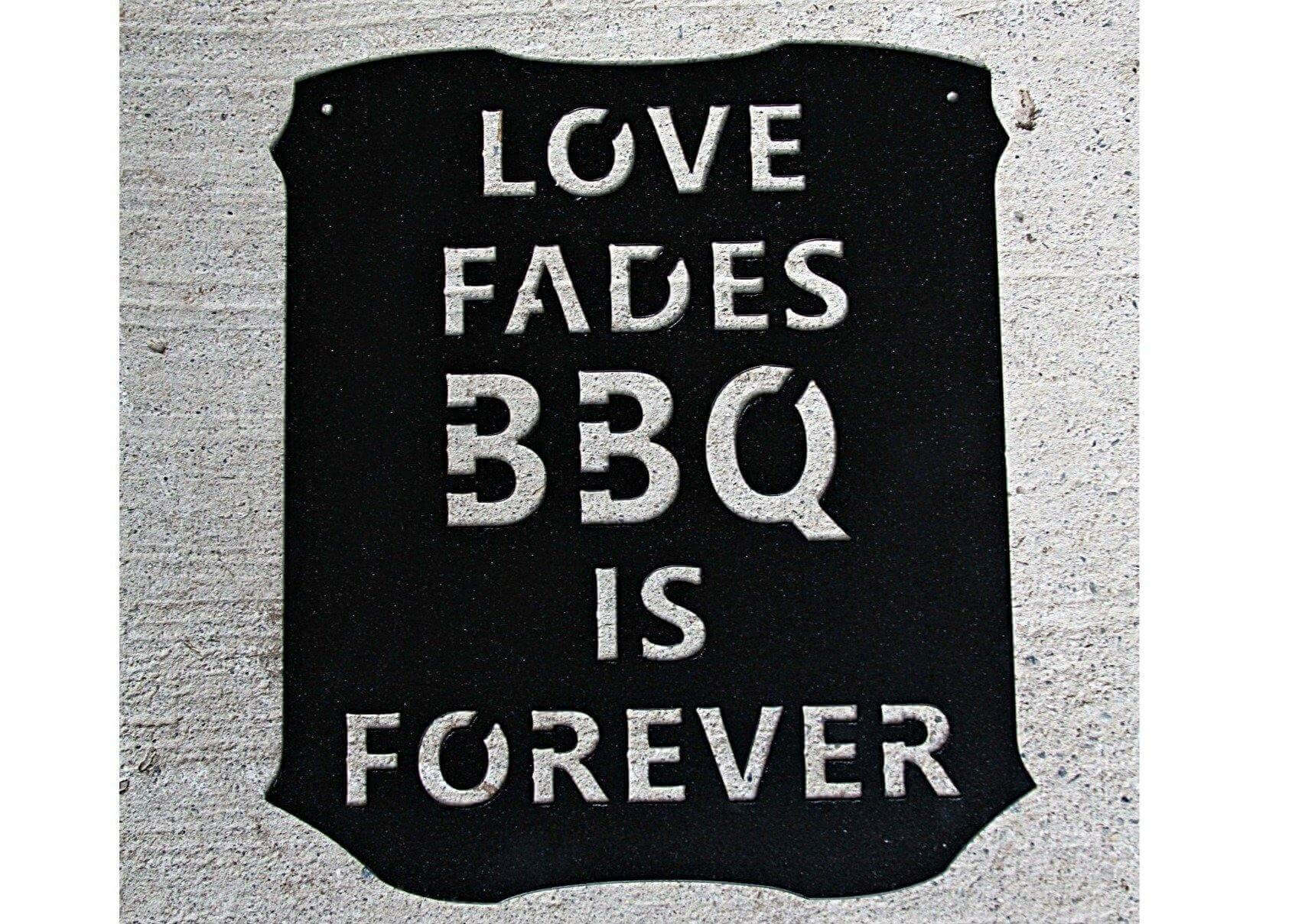 Love Fades BBQ is Forever Metal Sign